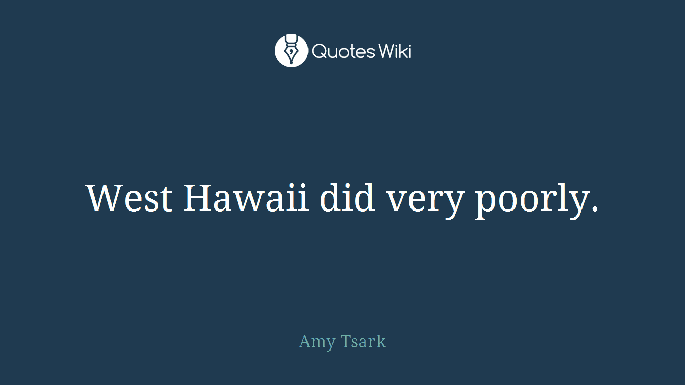 West Hawaii did very poorly.