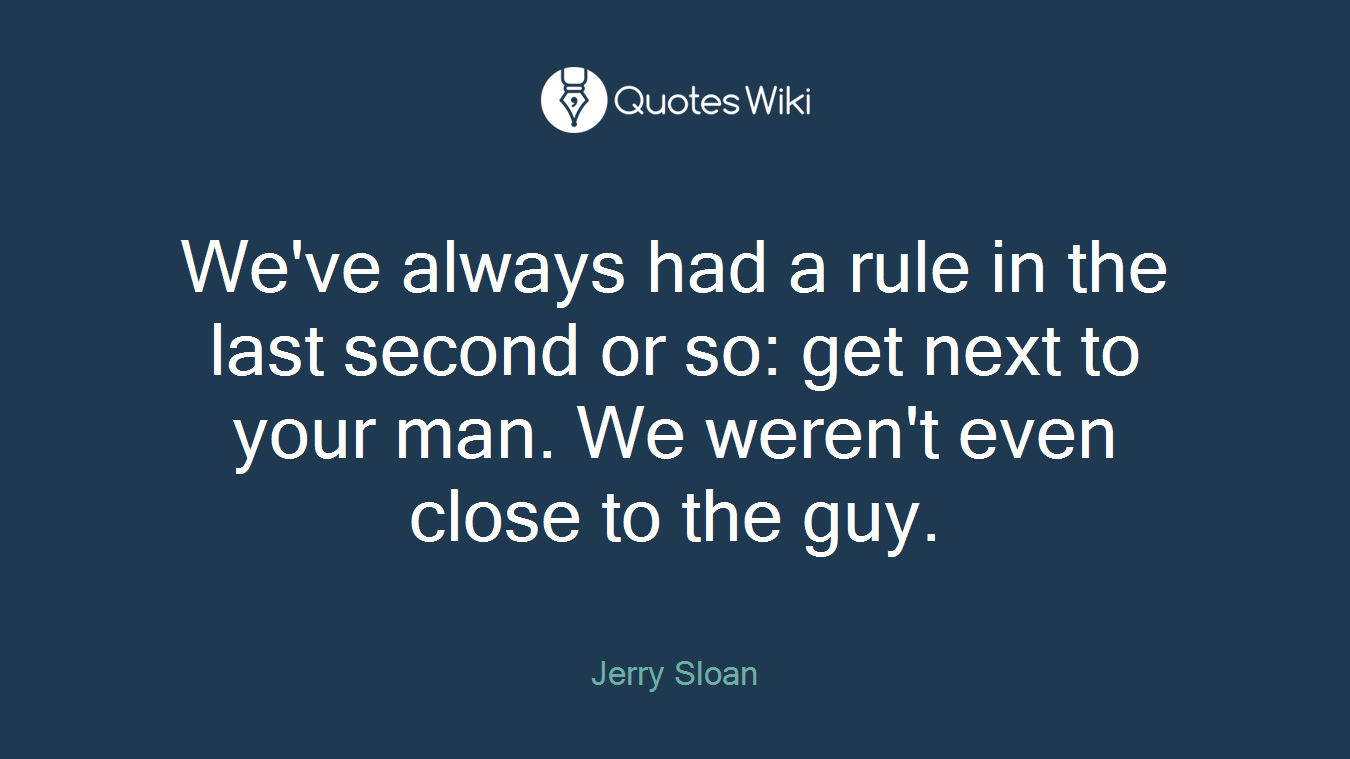 We've always had a rule in the last second or so: get next to your man. We weren't even close to the guy.