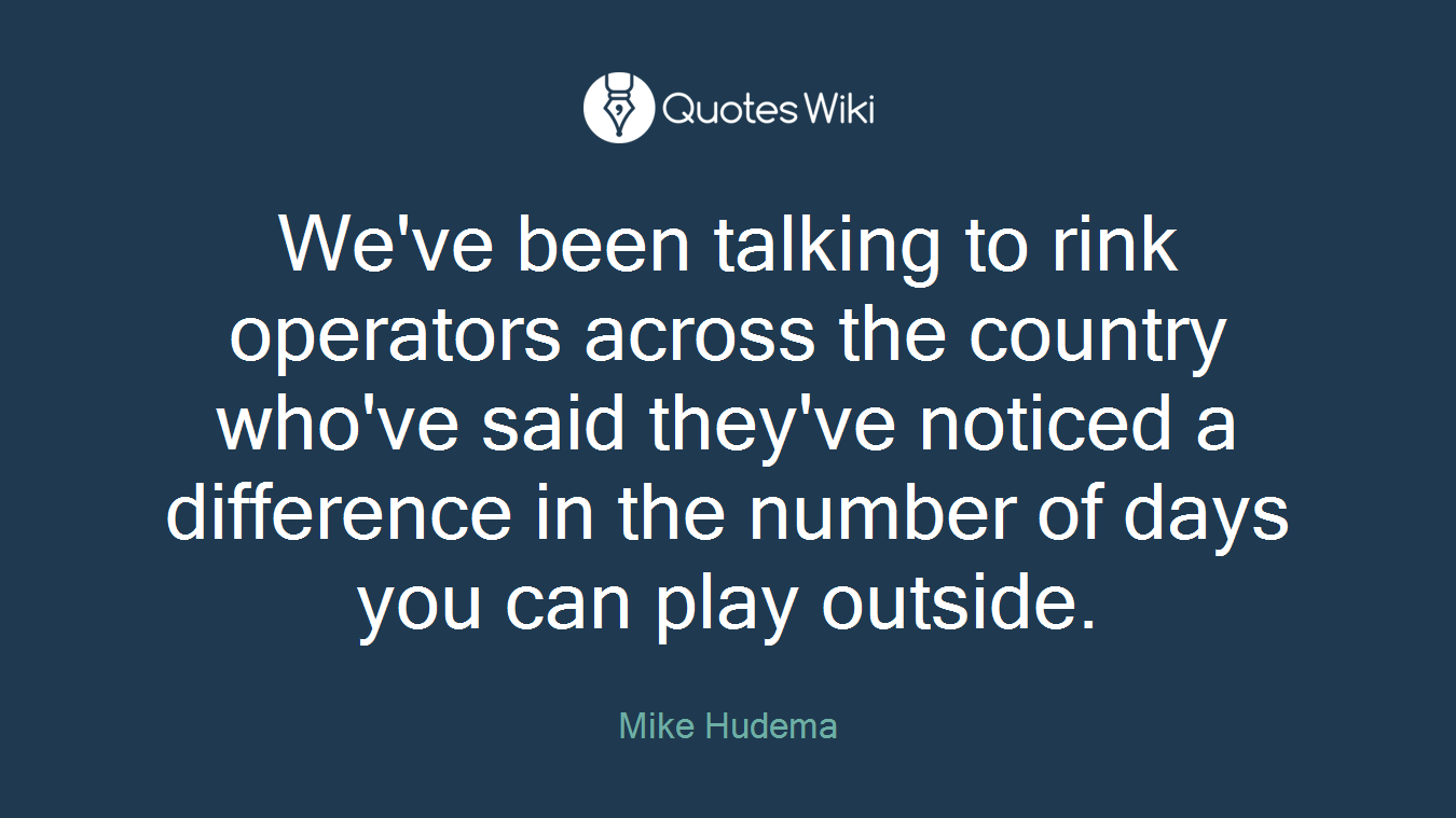 We've been talking to rink operators across the country who've said they've noticed a difference in the number of days you can play outside.