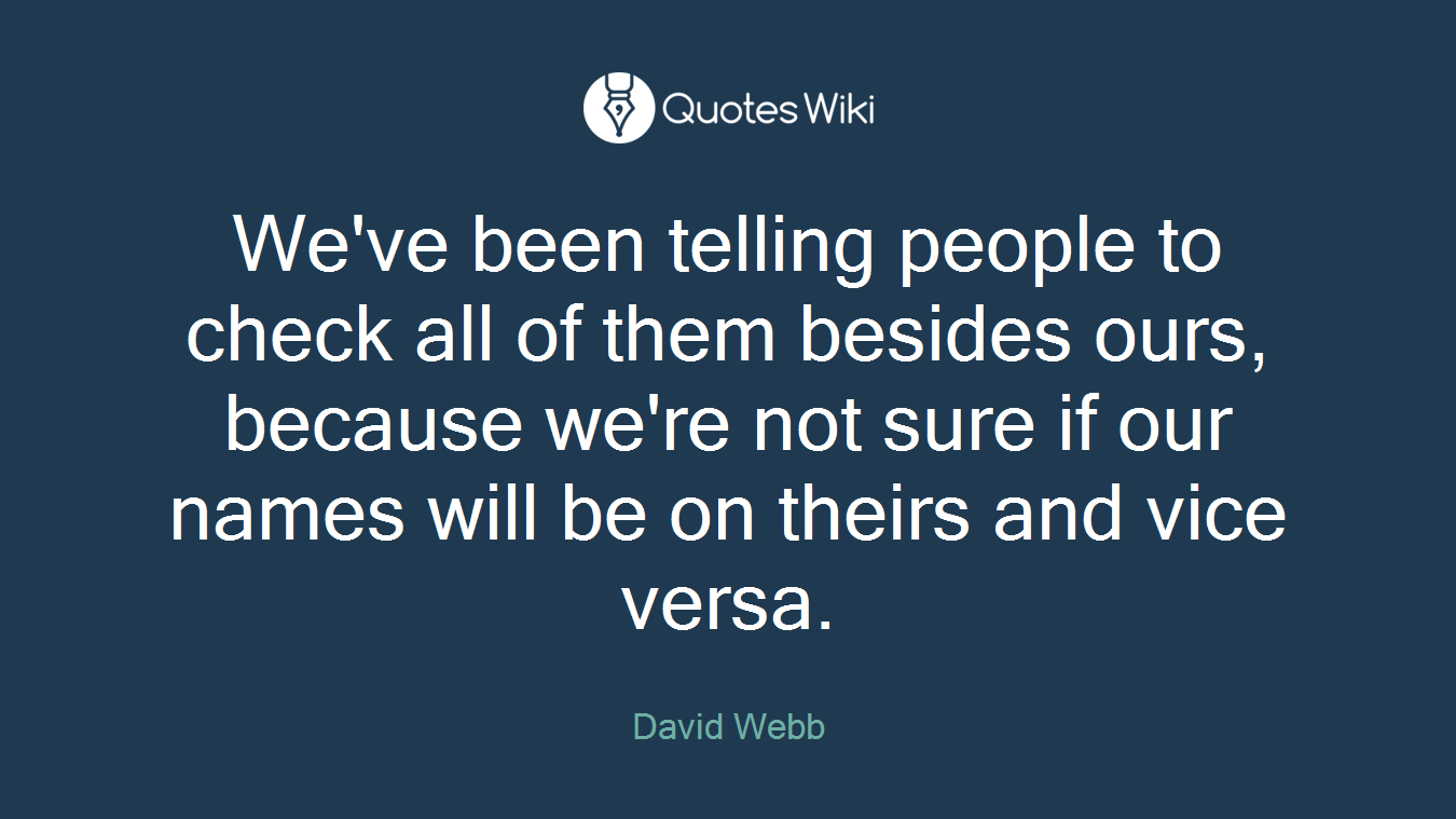 We've been telling people to check all of them besides ours, because we're not sure if our names will be on theirs and vice versa.