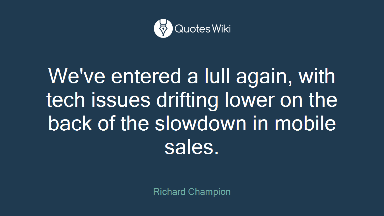 We've entered a lull again, with tech issues drifting lower on the back of the slowdown in mobile sales.