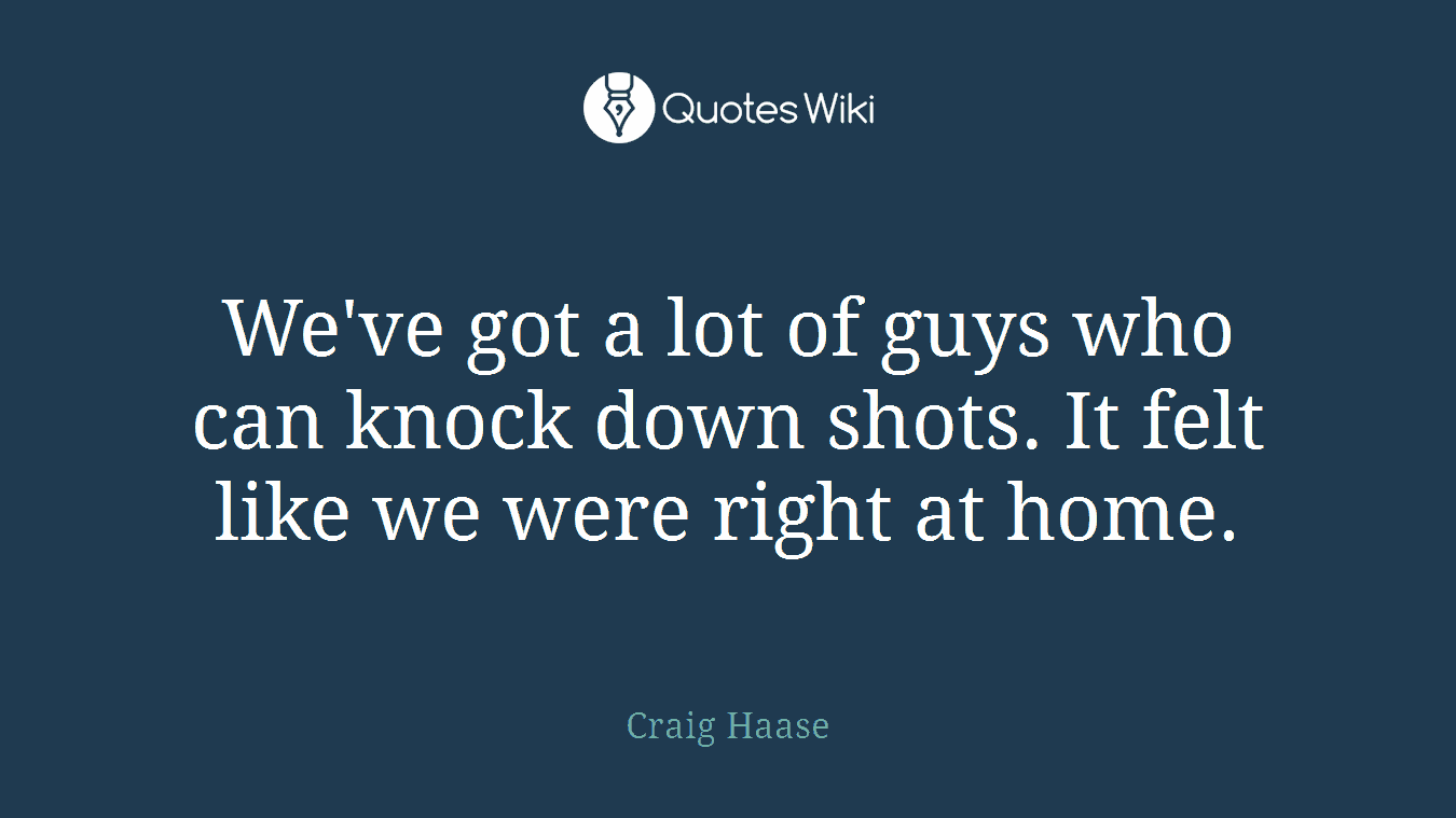 We've got a lot of guys who can knock down shots. It felt like we were right at home.