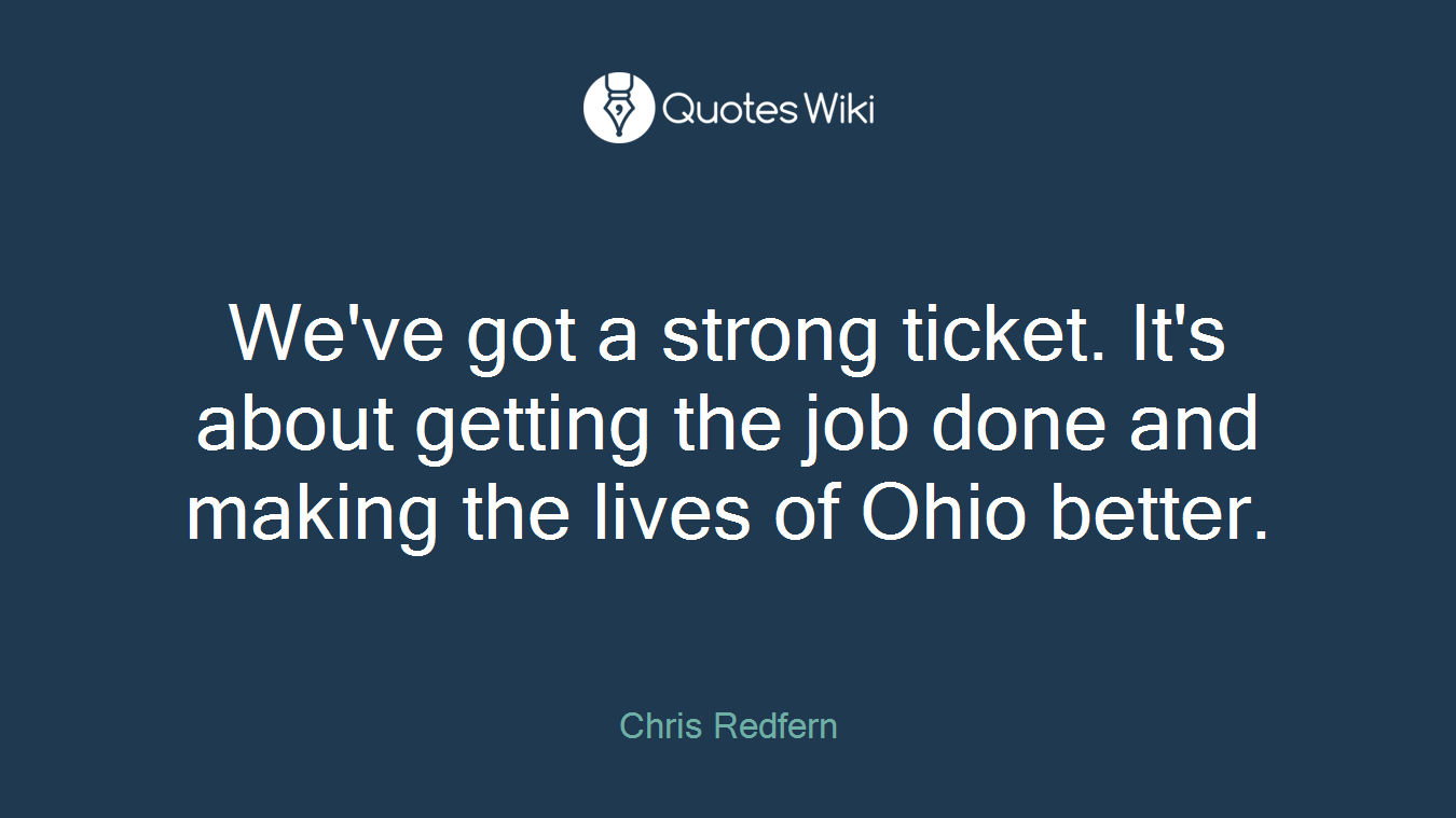 We've got a strong ticket. It's about getting the job done and making the lives of Ohio better.