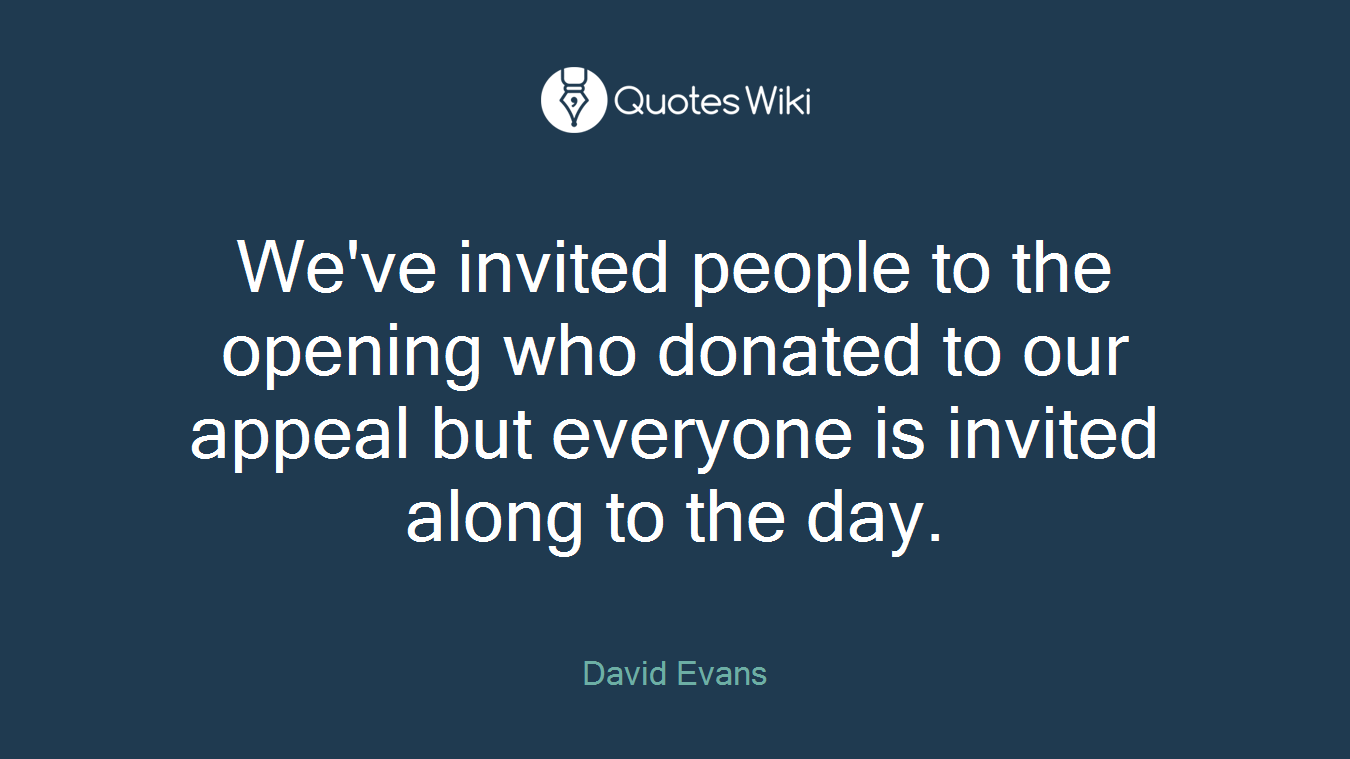 We've invited people to the opening who donated to our appeal but everyone is invited along to the day.