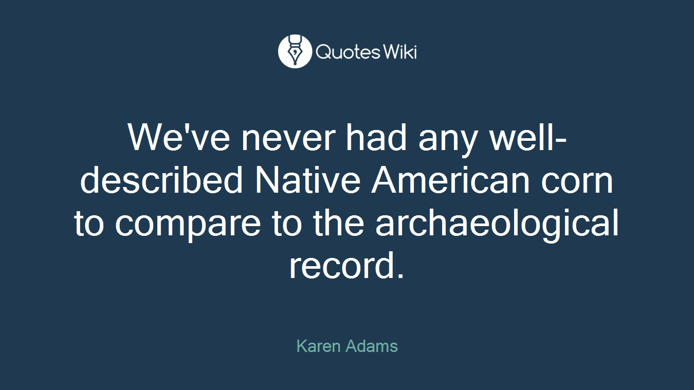 We've never had any well-described Native American corn to compare to the archaeological record.