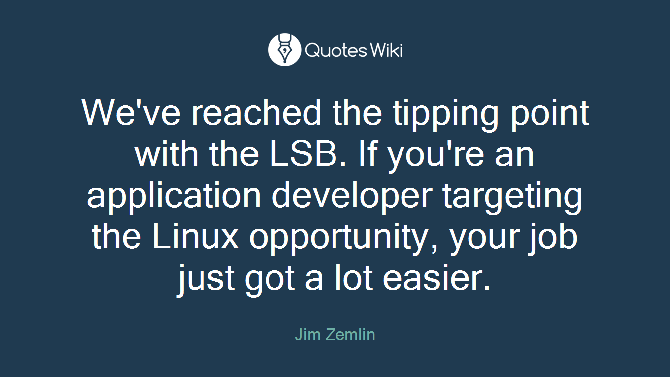 We've reached the tipping point with the LSB. If you're an application developer targeting the Linux opportunity, your job just got a lot easier.