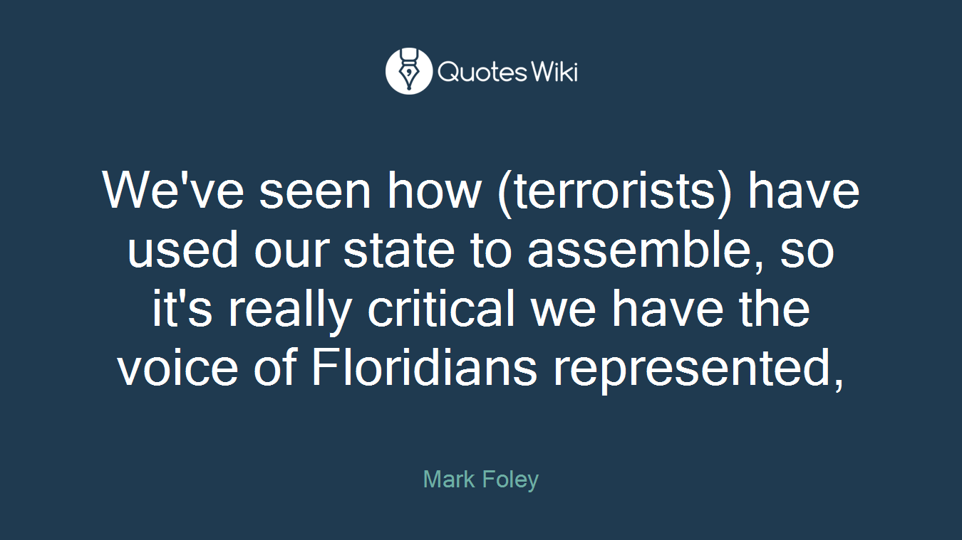 We've seen how (terrorists) have used our state to assemble, so it's really critical we have the voice of Floridians represented,