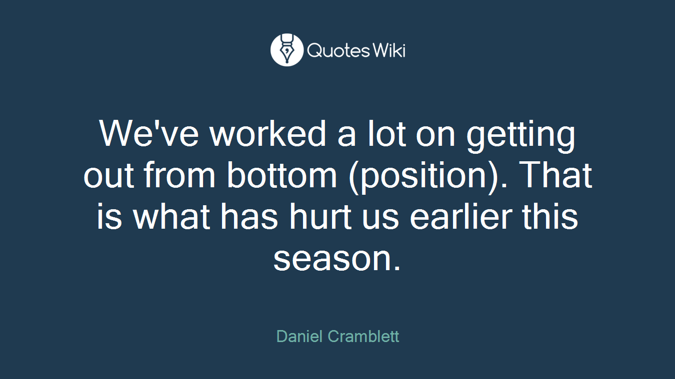 We've worked a lot on getting out from bottom (position). That is what has hurt us earlier this season.