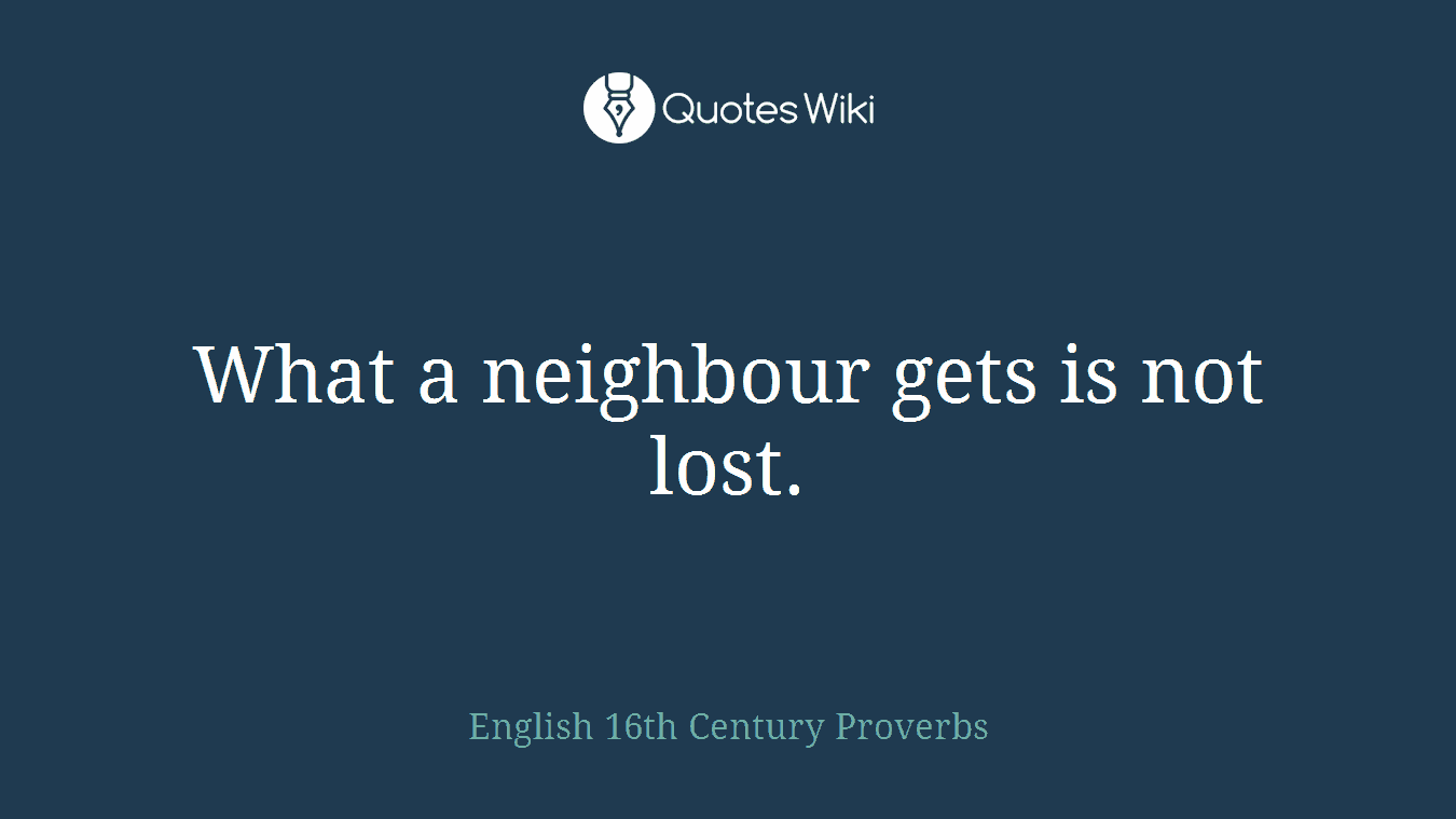 What a neighbour gets is not lost.