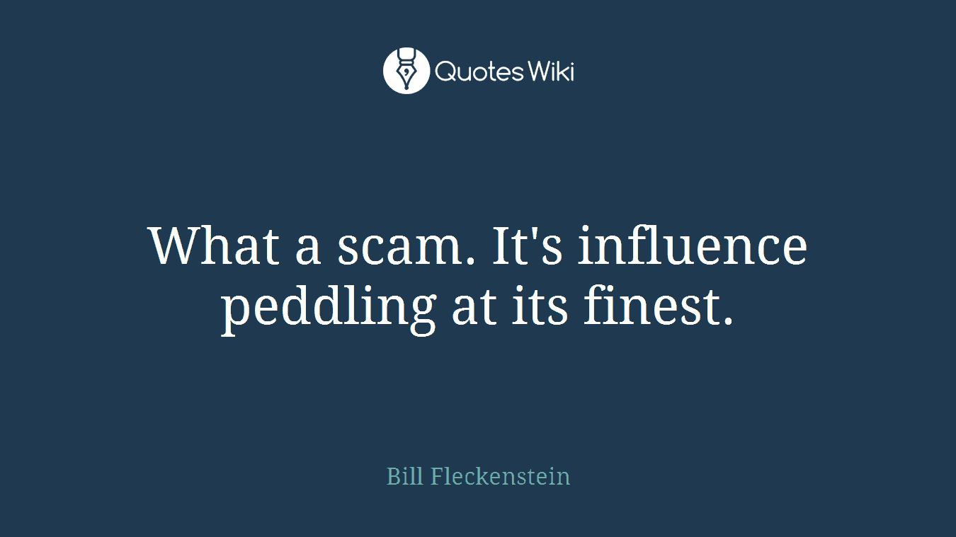 What a scam. It's influence peddling at its finest.