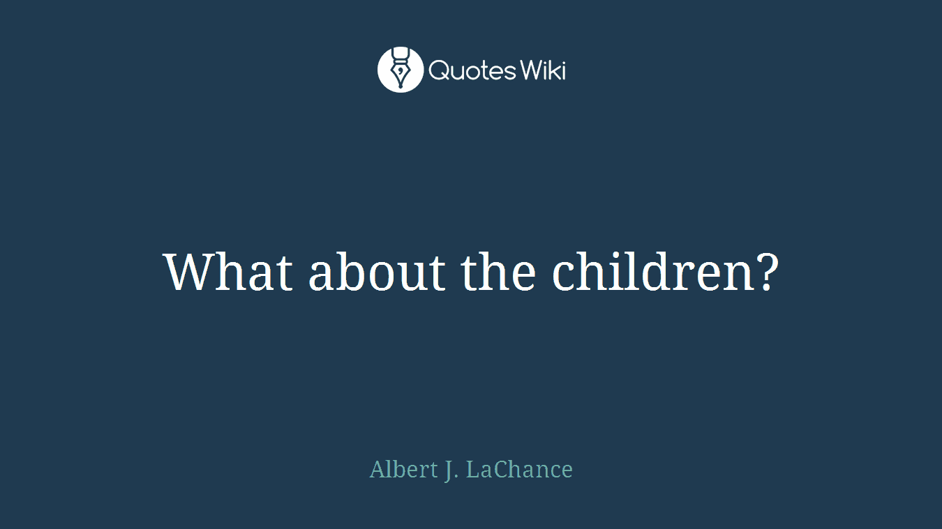 What about the children?