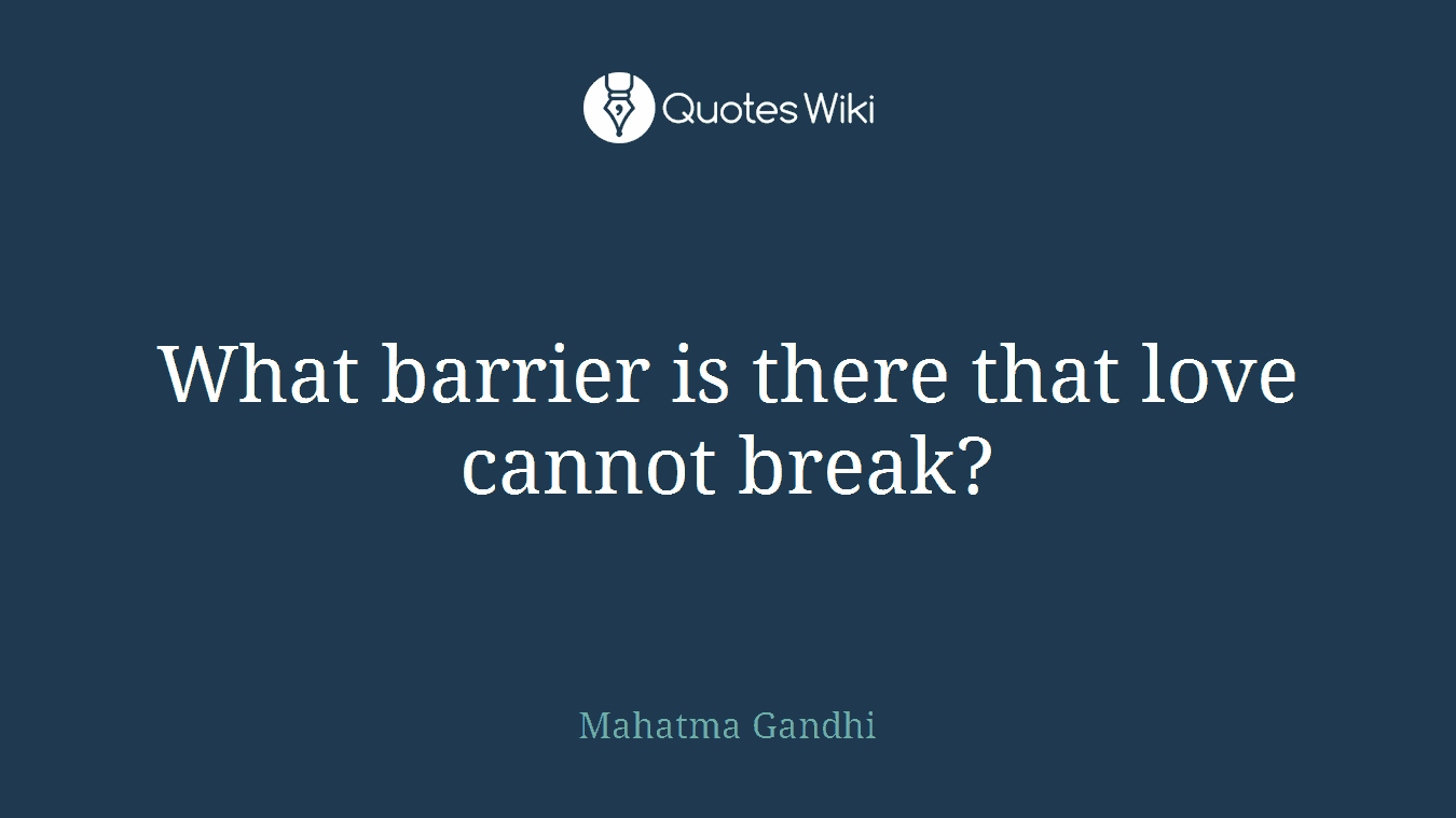 What barrier is there that love cannot break?