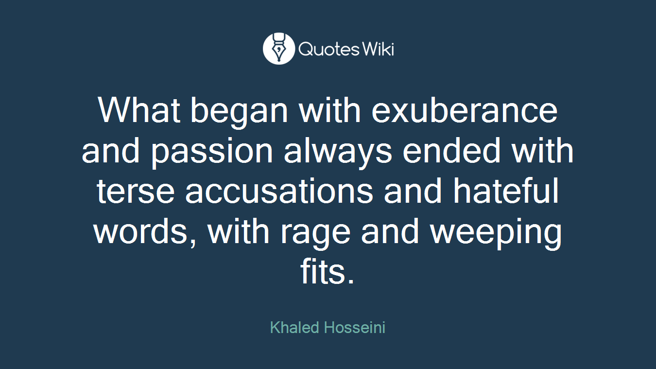 What began with exuberance and passion always ended with terse accusations and hateful words, with rage and weeping fits.