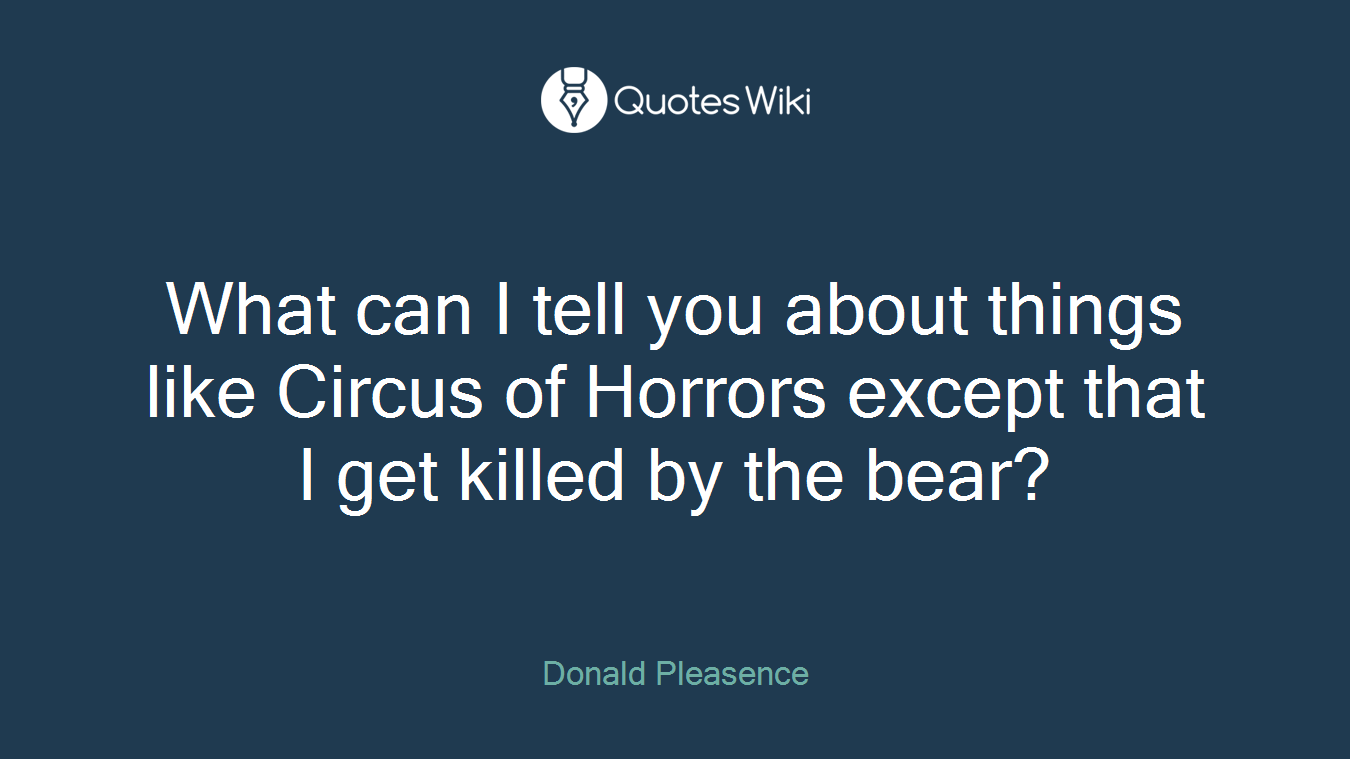 What can I tell you about things like Circus of Horrors except that I get killed by the bear?