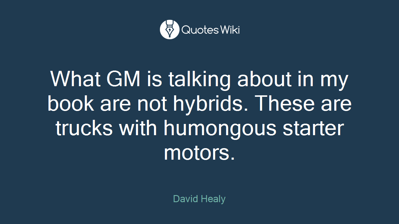 What GM is talking about in my book are not hybrids. These are trucks with humongous starter motors.