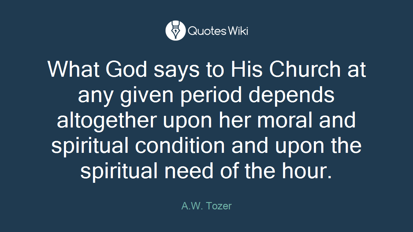 What God says to His Church at any given period depends altogether upon her moral and spiritual condition and upon the spiritual need of the hour.