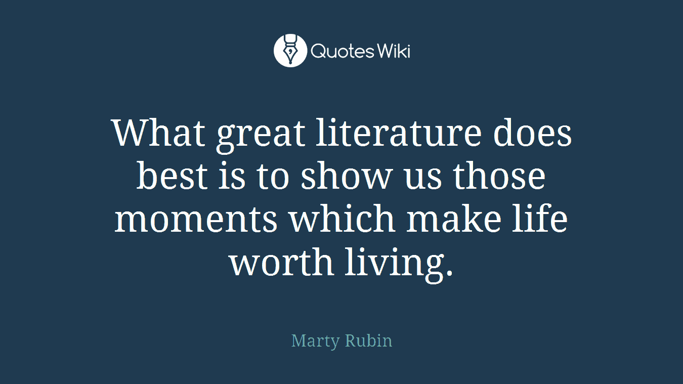 What great literature does best is to show us those moments which make life worth living.