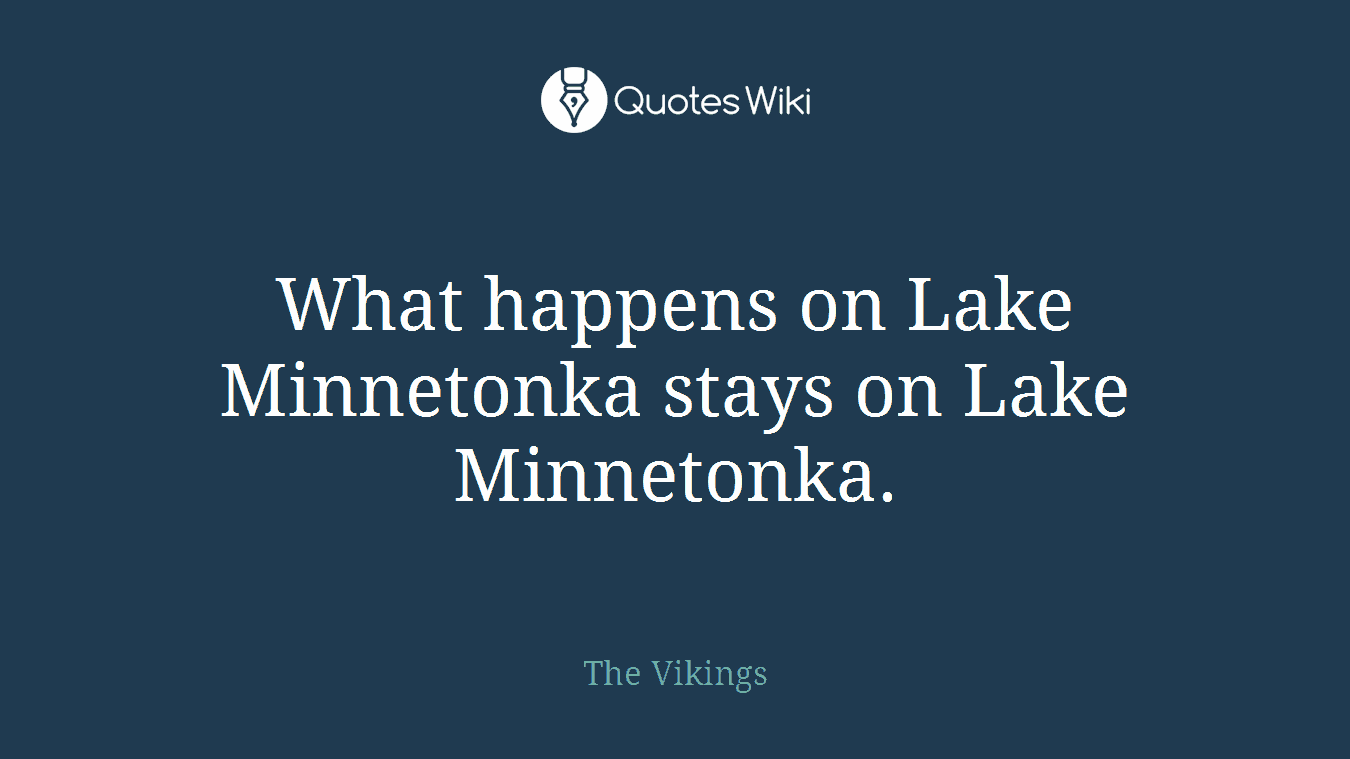 What happens on Lake Minnetonka stays on Lake Minnetonka.