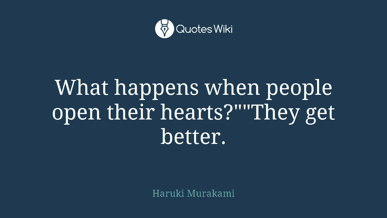 What happens when people open their hearts?""They get better.