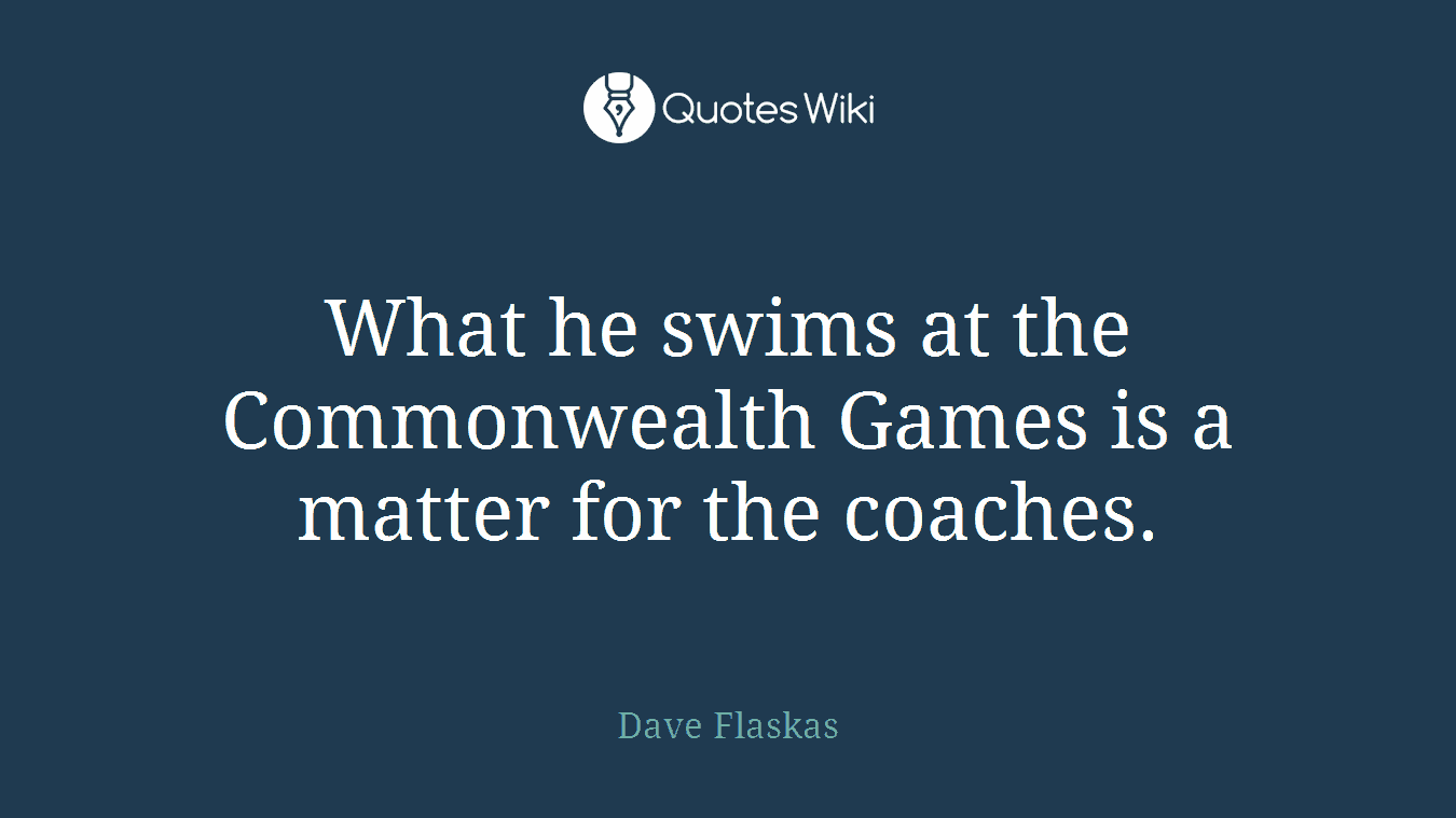 What he swims at the Commonwealth Games is a matter for the coaches.