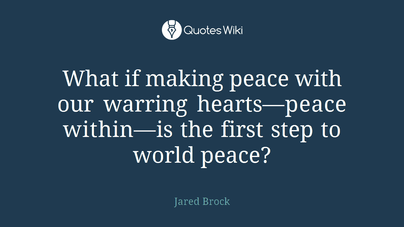 What if making peace with our warring hearts—peace within—is the first step to world peace?