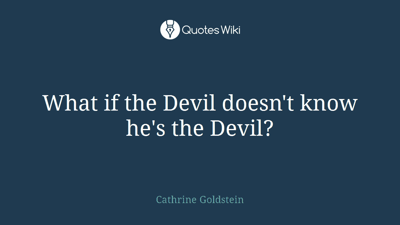 What if the Devil doesn't know he's the Devil?