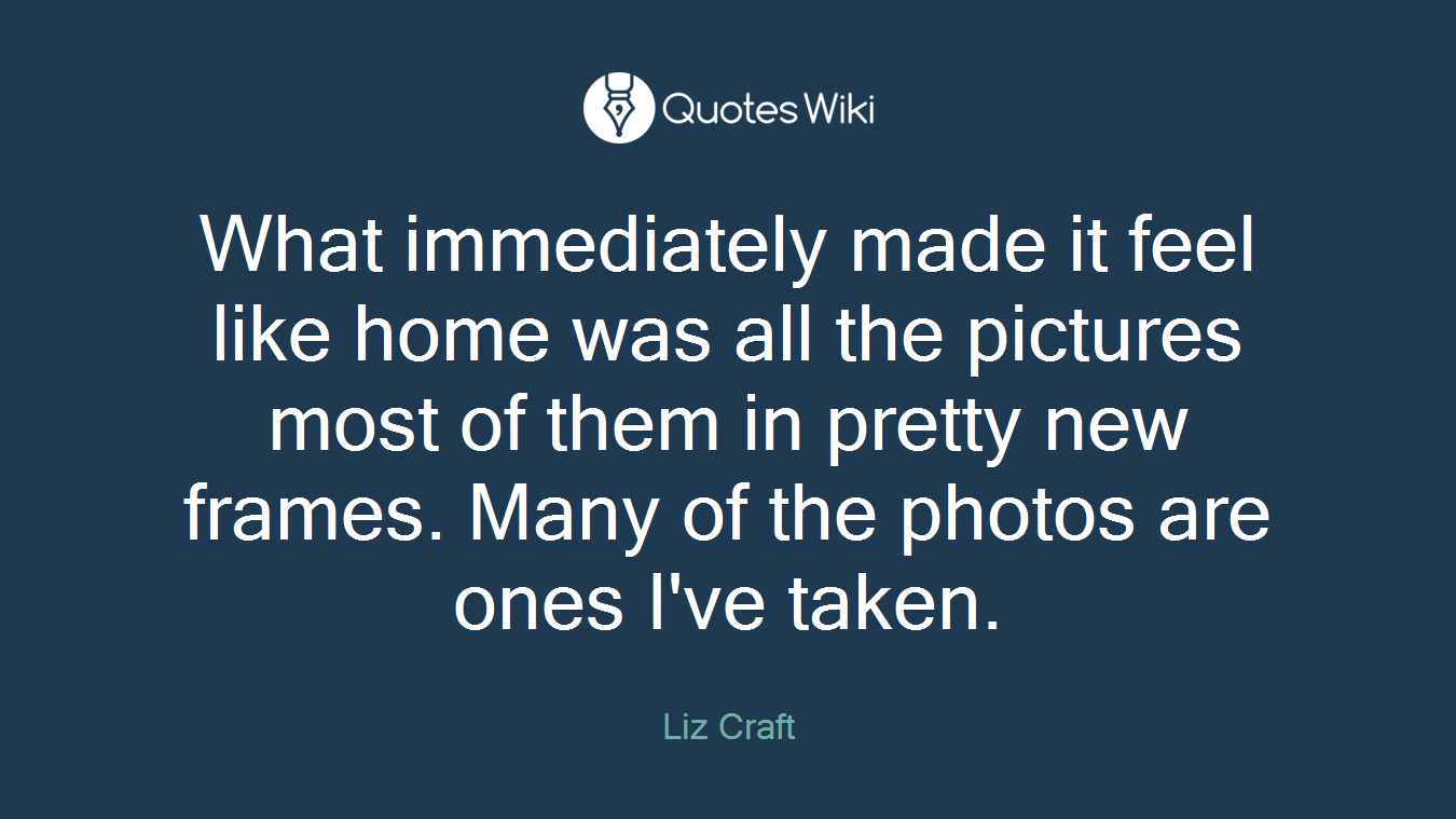 What immediately made it feel like home was all the pictures most of them in pretty new frames. Many of the photos are ones I've taken.
