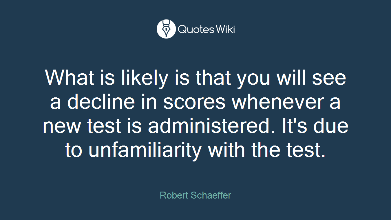 What is likely is that you will see a decline in scores whenever a new test is administered. It's due to unfamiliarity with the test.