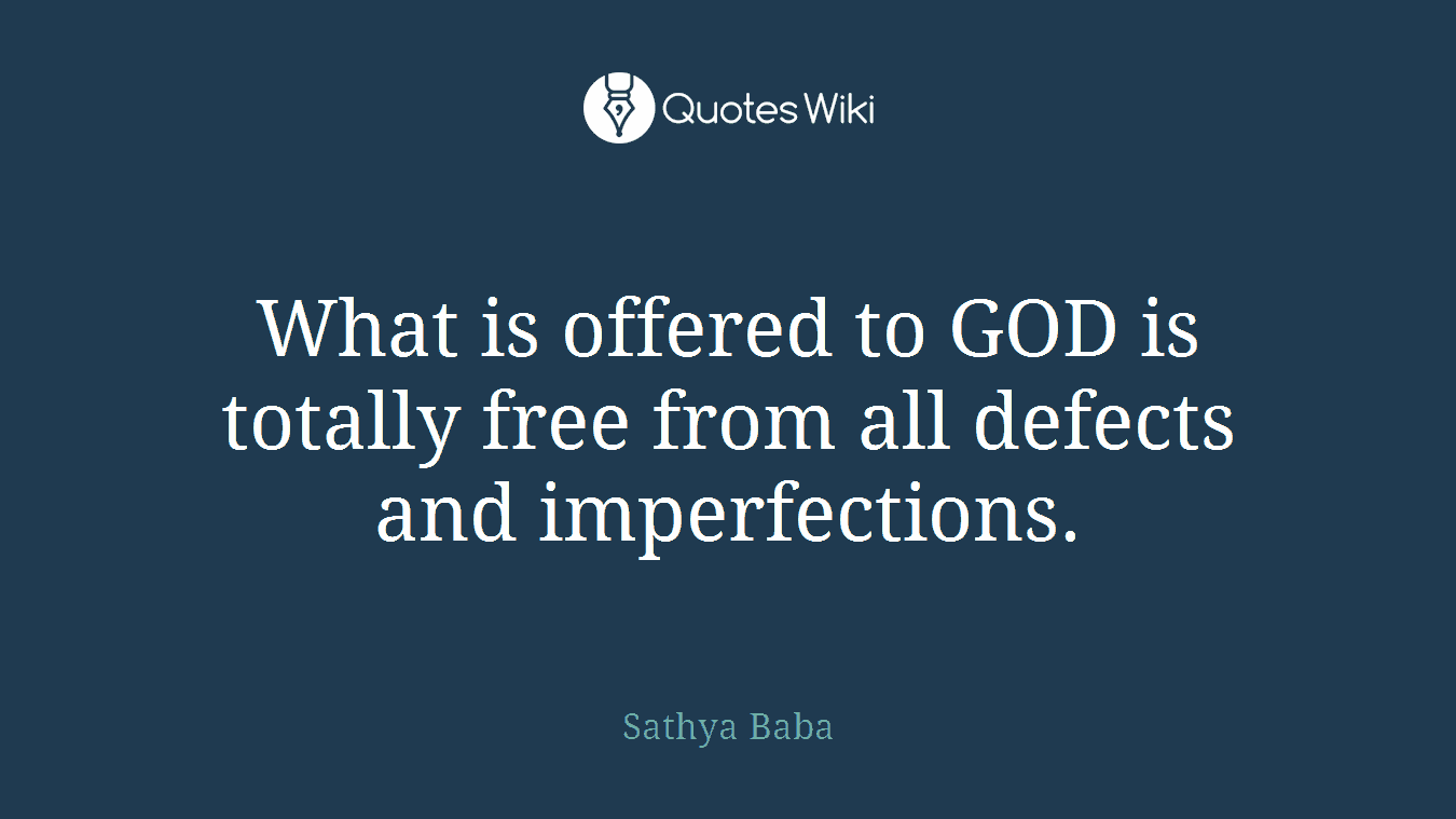 What is offered to GOD is totally free from all defects and imperfections.