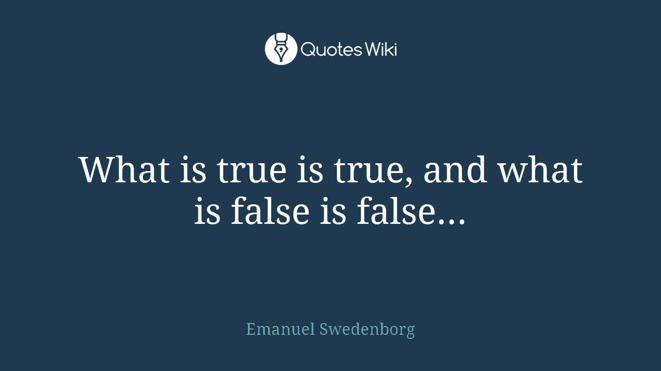 What is true is true, and what is false is false...