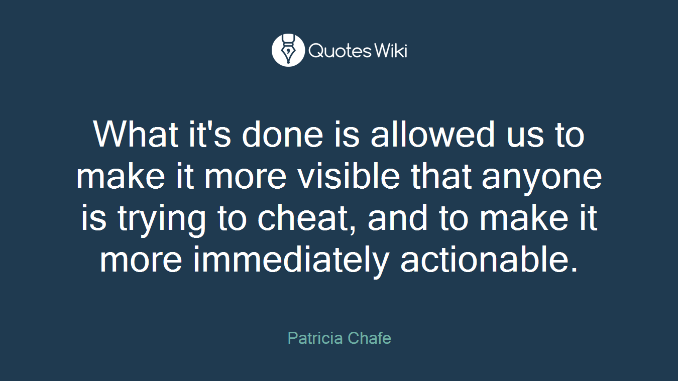 What it's done is allowed us to make it more visible that anyone is trying to cheat, and to make it more immediately actionable.