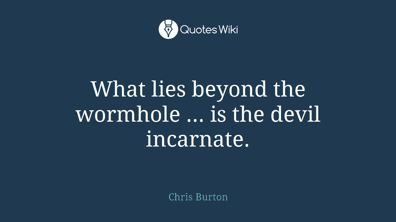 What lies beyond the wormhole ... is the devil incarnate.