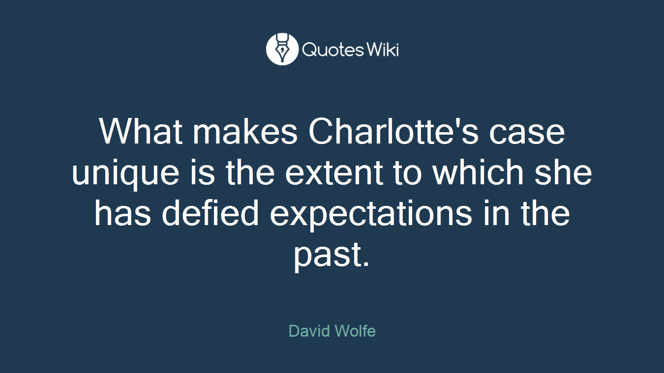 What makes Charlotte's case unique is the extent to which she has defied expectations in the past.