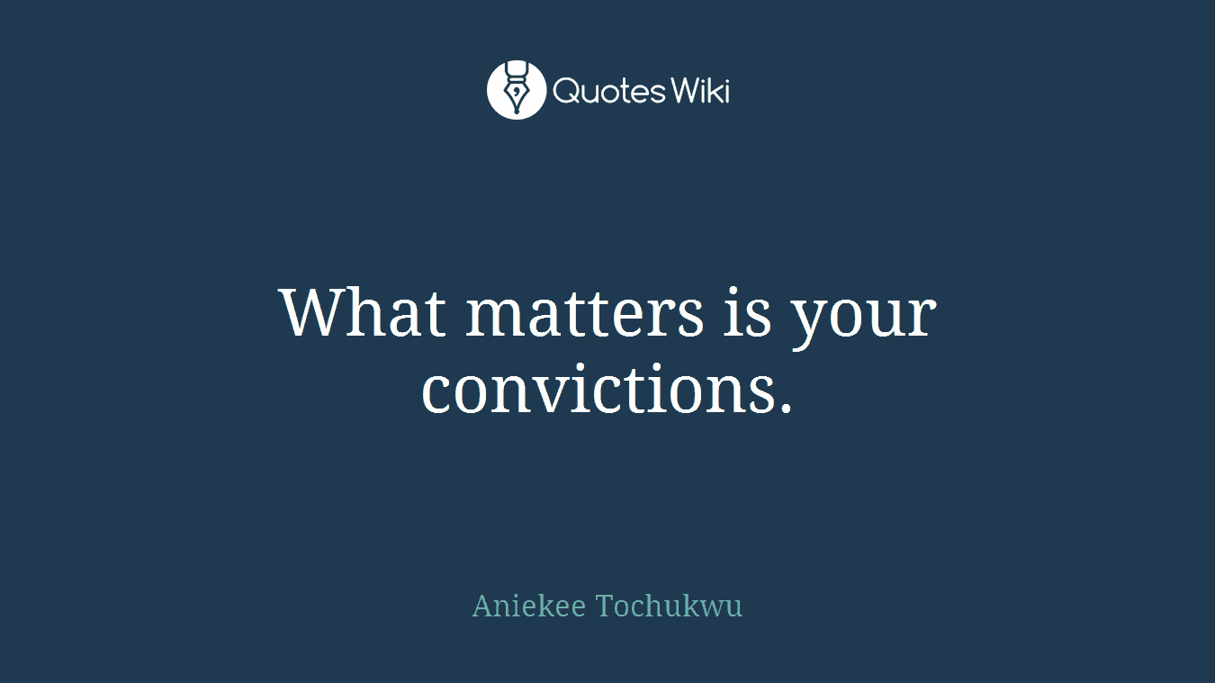 What matters is your convictions.
