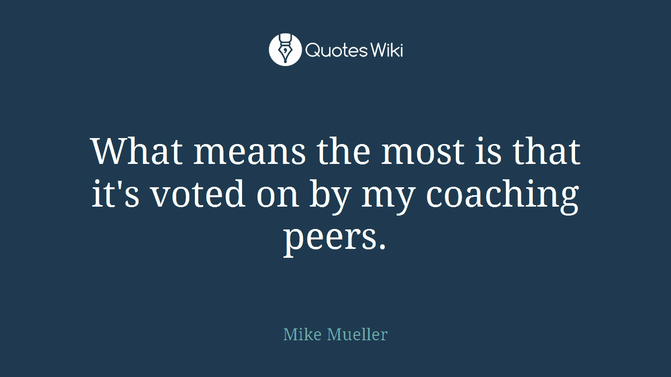 What means the most is that it's voted on by my coaching peers.