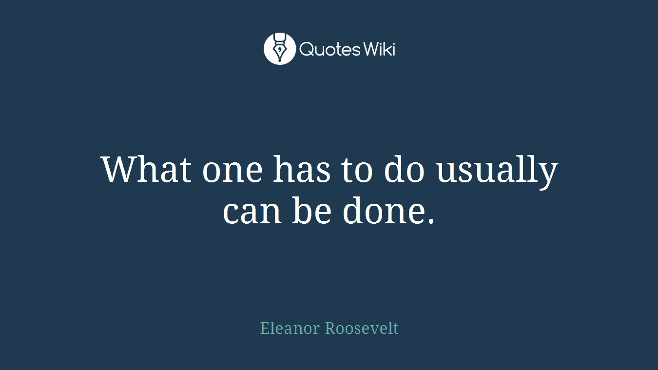 What one has to do usually can be done.