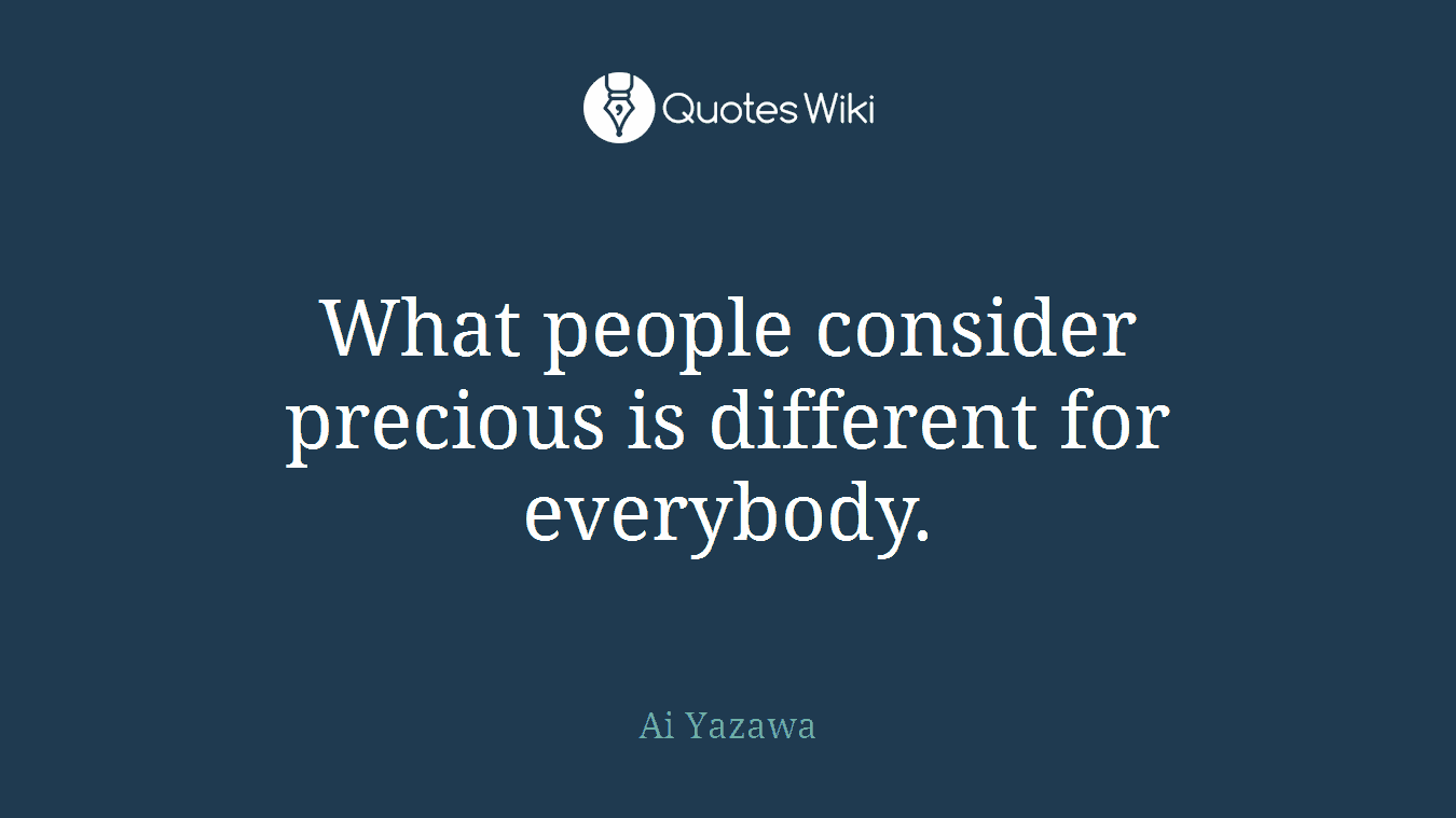 What people consider precious is different for everybody.