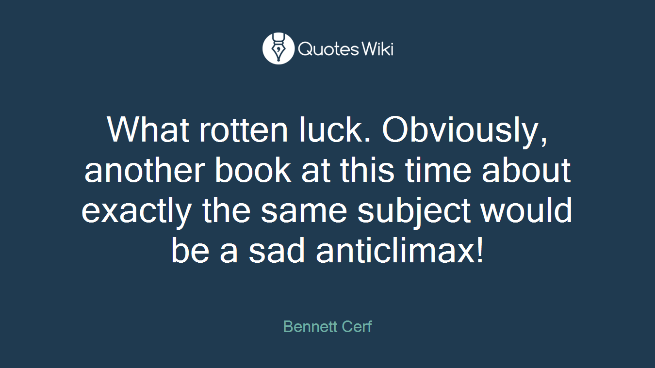 What rotten luck. Obviously, another book at this time about exactly the same subject would be a sad anticlimax!