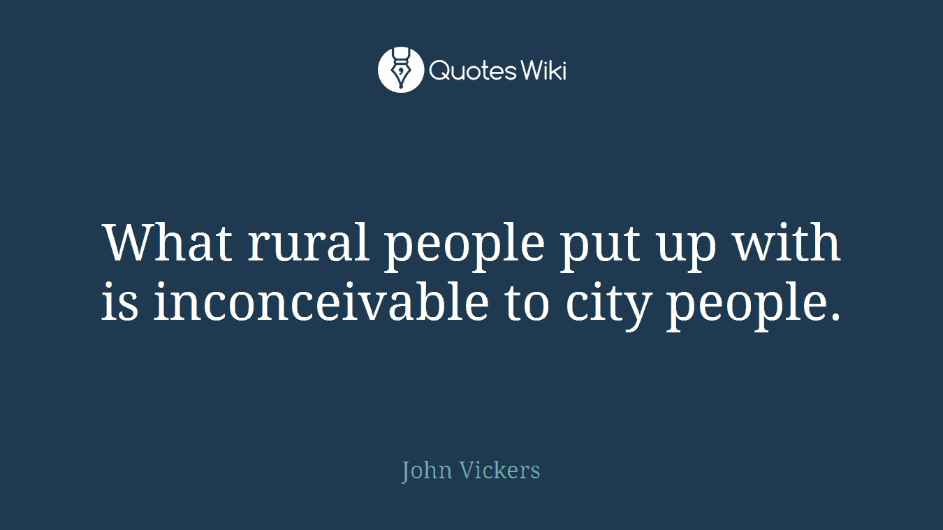 What rural people put up with is inconceivable to city people.