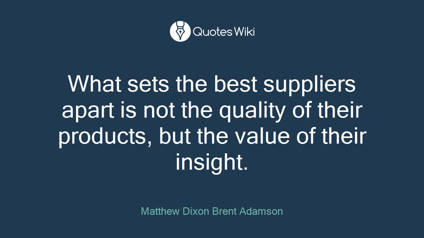 What sets the best suppliers apart is not the quality of their products, but the value of their insight.