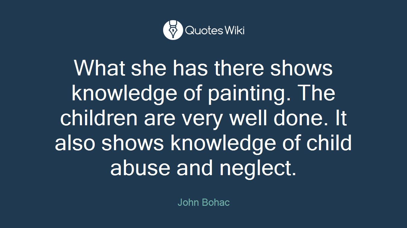 What she has there shows knowledge of painting. The children are very well done. It also shows knowledge of child abuse and neglect.