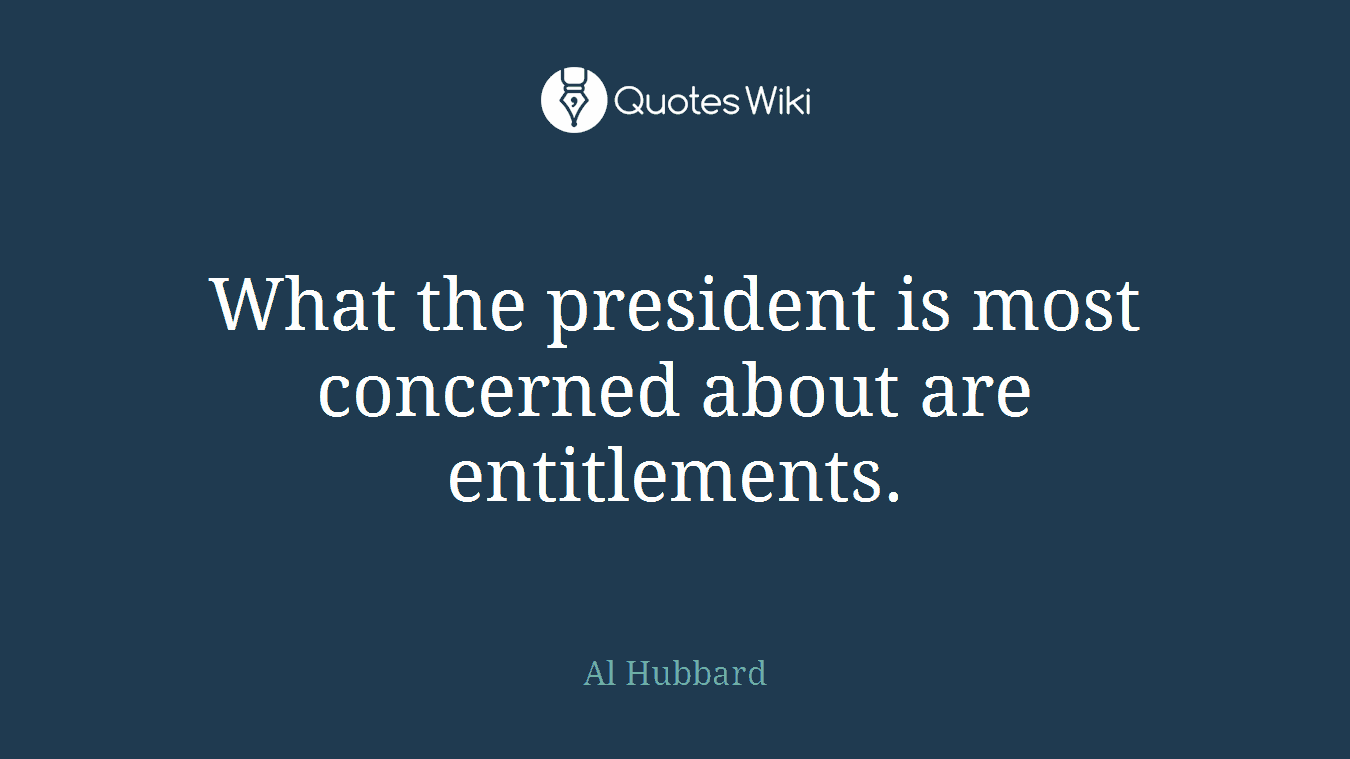 What the president is most concerned about are entitlements.