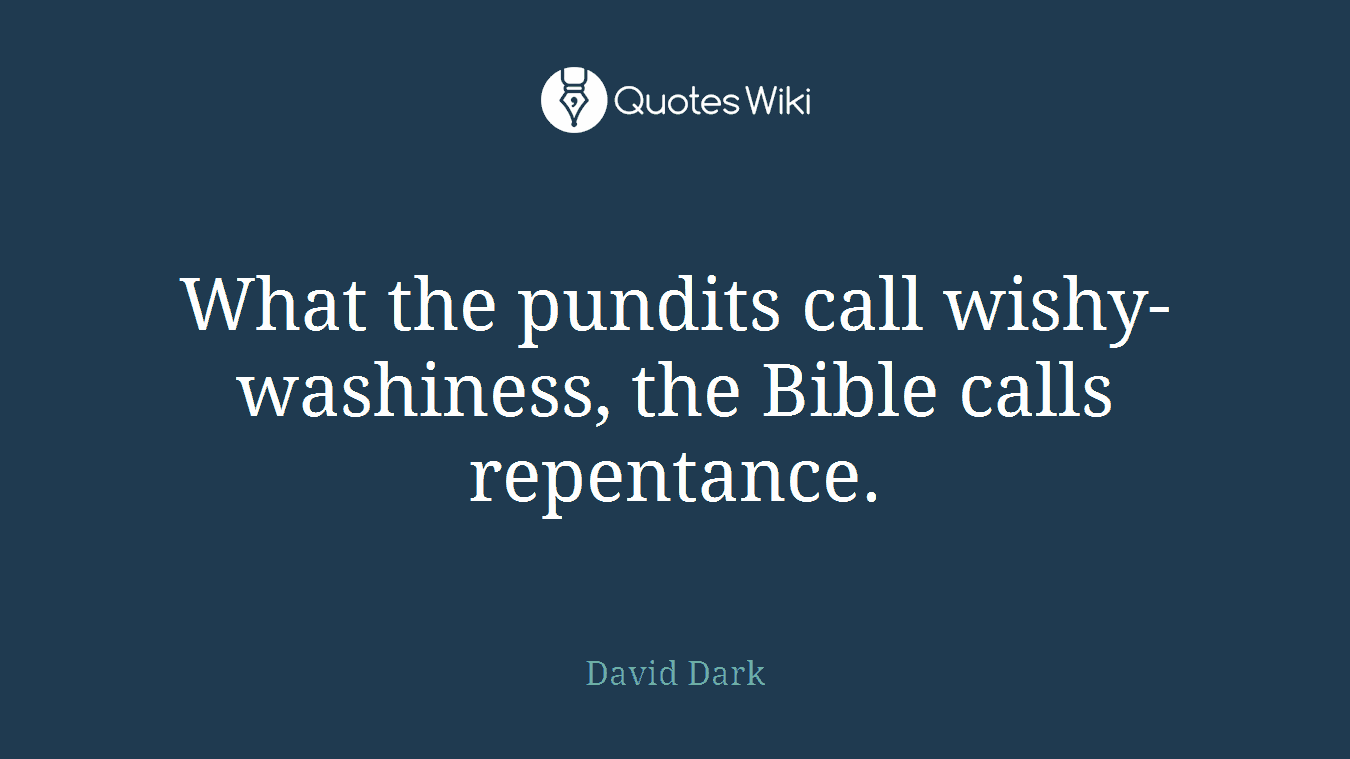 What the pundits call wishy-washiness, the Bible calls repentance.