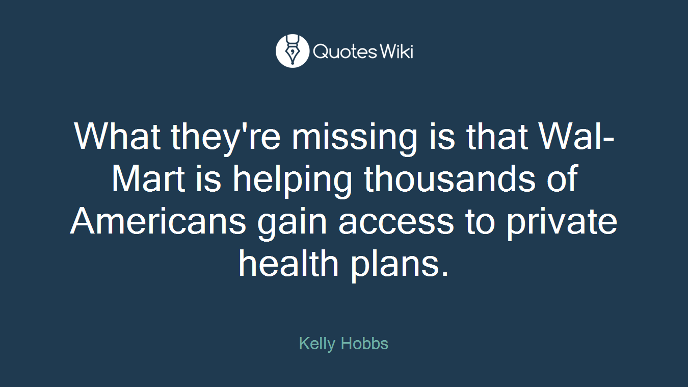 What they're missing is that Wal-Mart is helping thousands of Americans gain access to private health plans.