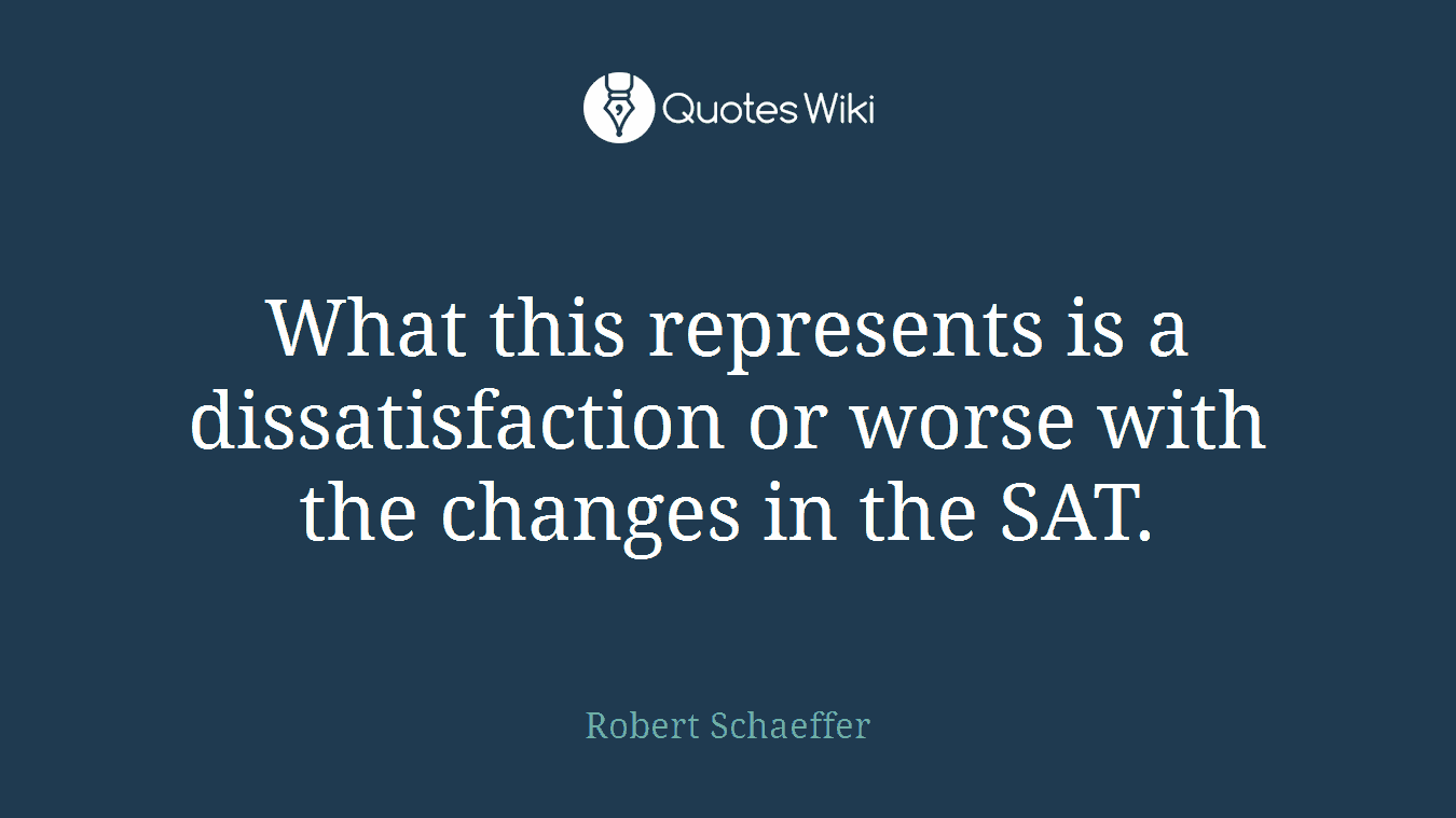 What this represents is a dissatisfaction or worse with the changes in the SAT.