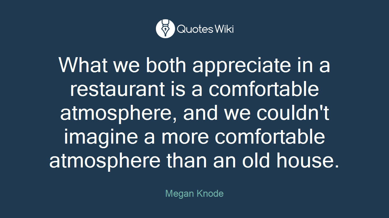 What we both appreciate in a restaurant is a comfortable atmosphere, and we couldn't imagine a more comfortable atmosphere than an old house.