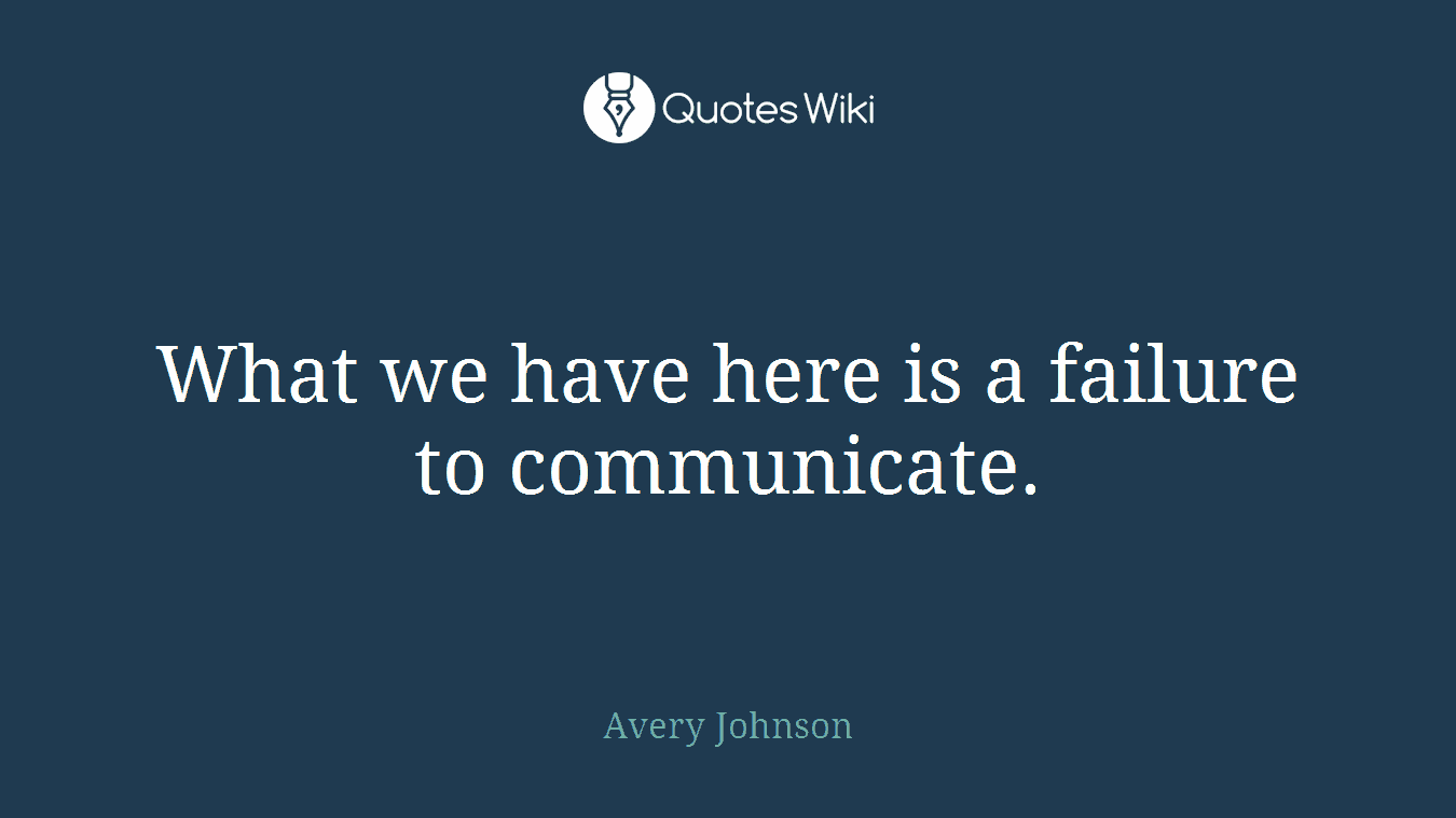 What we have here is a failure to communicate.