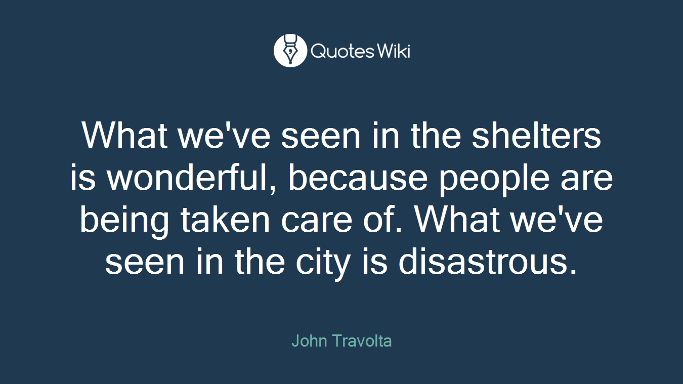 What we've seen in the shelters is wonderful, because people are being taken care of. What we've seen in the city is disastrous.