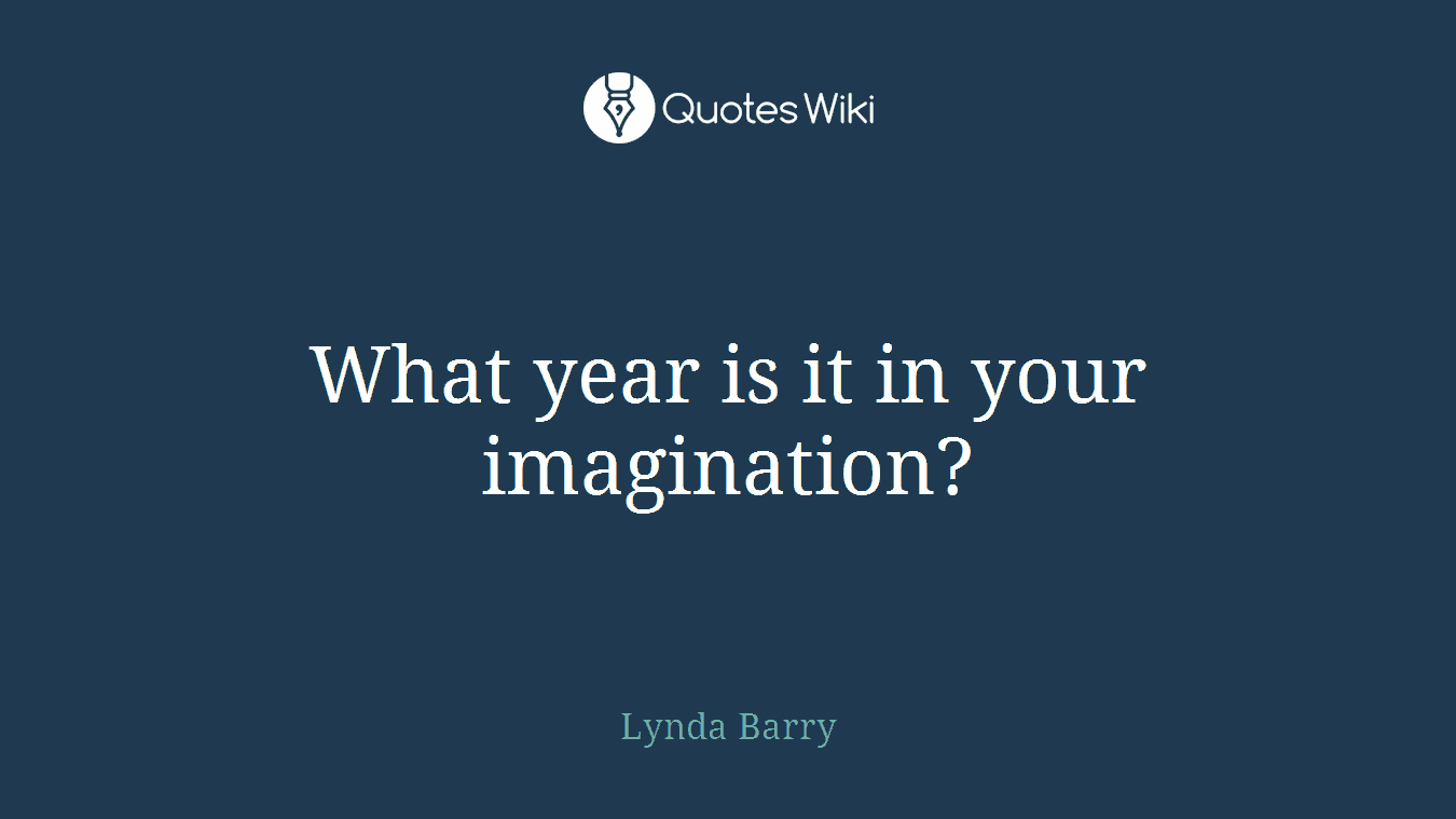 What year is it in your imagination?