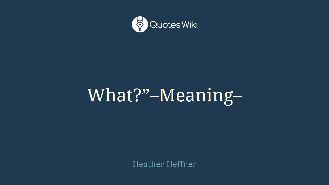 What?”–Meaning–